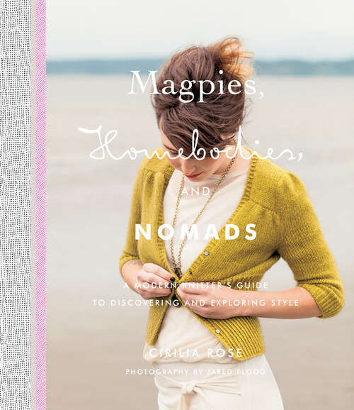 Book cover of Magpies, Homebodies, and Nomads: A Modern Knitter's Guide to Discovering and Exploring Style