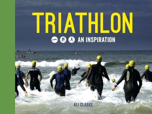 Book cover of Triathlon: Swim, Bike, Run – An Inspiration