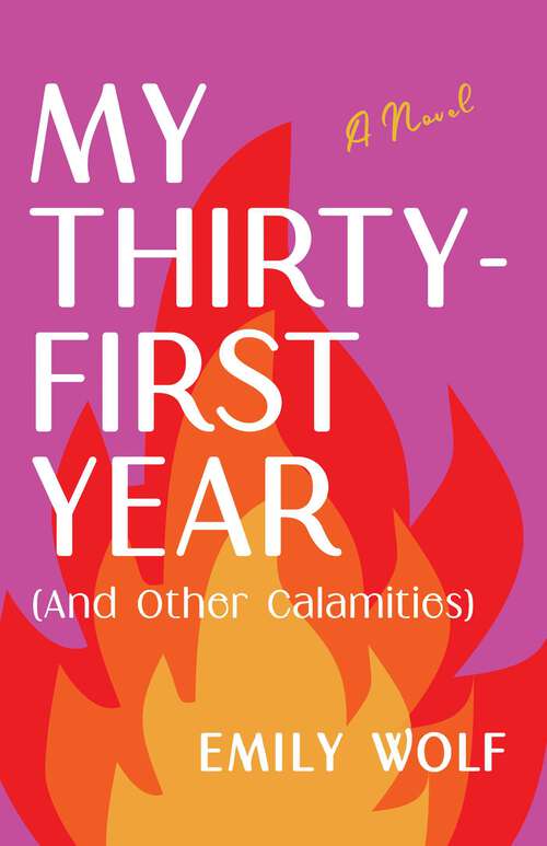 Book cover of My Thirty-First Year (and Other Calamities): A Novel