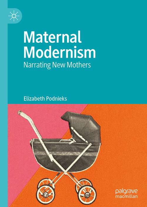 Book cover of Maternal Modernism: Narrating New Mothers (1st ed. 2022)
