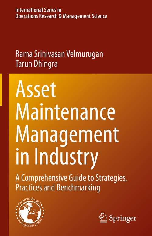 Book cover of Asset Maintenance Management in Industry: A Comprehensive Guide to Strategies, Practices and Benchmarking (1st ed. 2021) (International Series in Operations Research & Management Science #310)