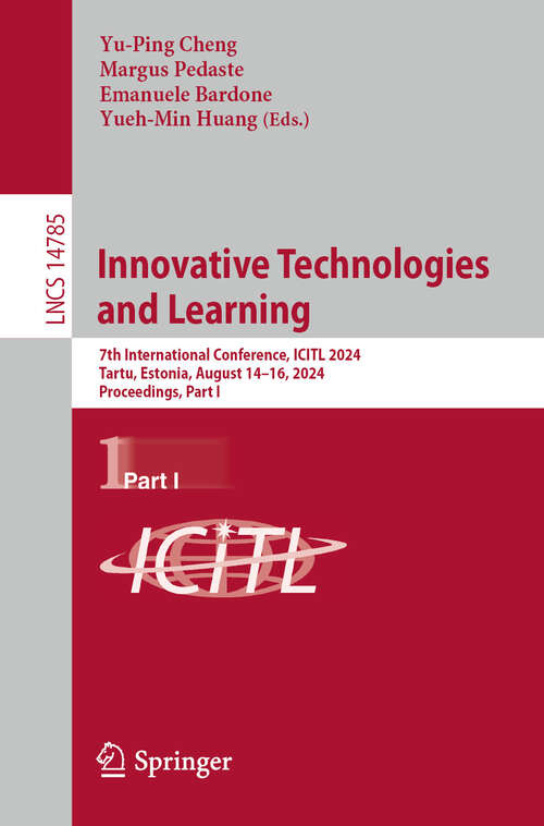 Book cover of Innovative Technologies and Learning: 7th International Conference, ICITL 2024, Tartu, Estonia, August 14–16, 2024, Proceedings, Part I (2024) (Lecture Notes in Computer Science #14785)