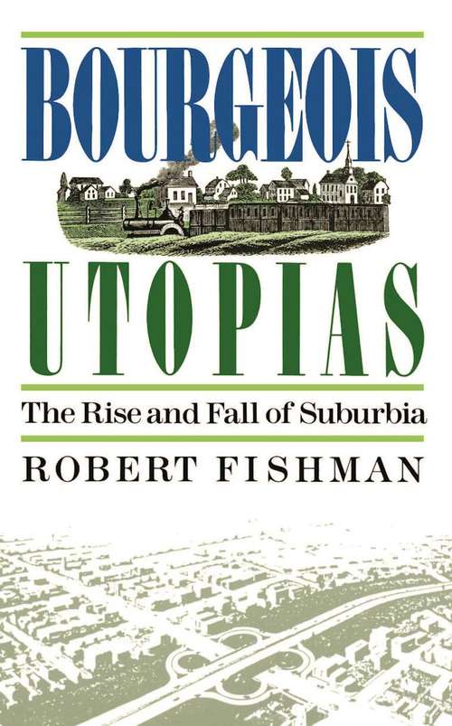 Book cover of Bourgeois Utopias: The Rise and Fall of Suburbia