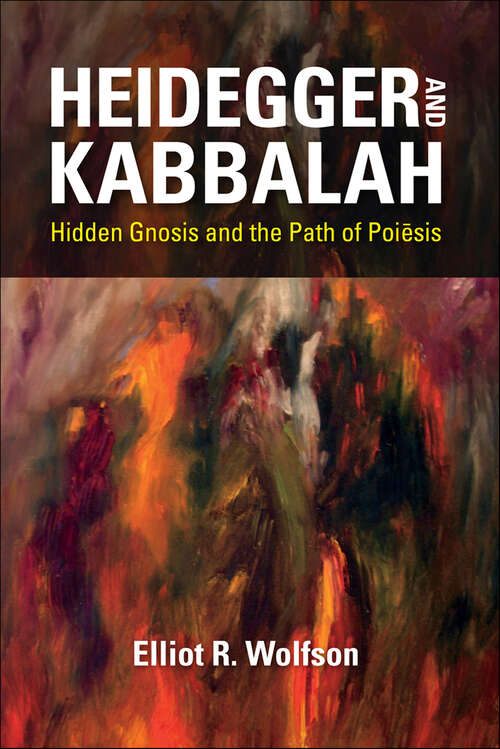 Book cover of Heidegger and Kabbalah: Hidden Gnosis and the Path of Poiesis (New Jewish Philosophy and Thought)