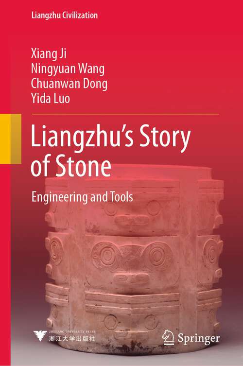 Book cover of Liangzhu’s Story of Stone: Engineering and Tools (1st ed. 2022) (Liangzhu Civilization)