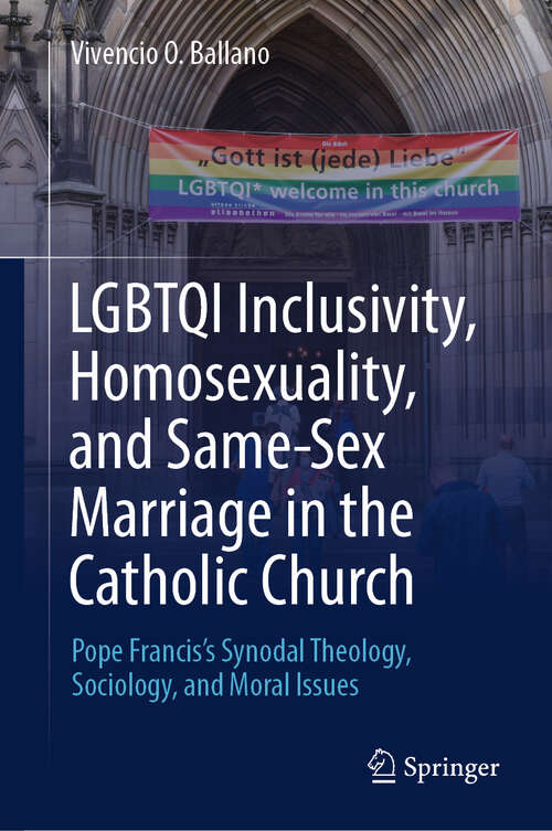 Book cover of LGBTQI Inclusivity, Homosexuality, and Same-Sex Marriage in the Catholic Church: Pope Francis’s Synodal Theology, Sociology, and Moral Issues (2024)