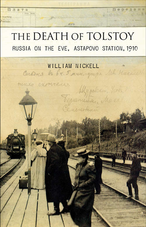 Book cover of The Death of Tolstoy: Russia on the Eve, Astapovo Station, 1910