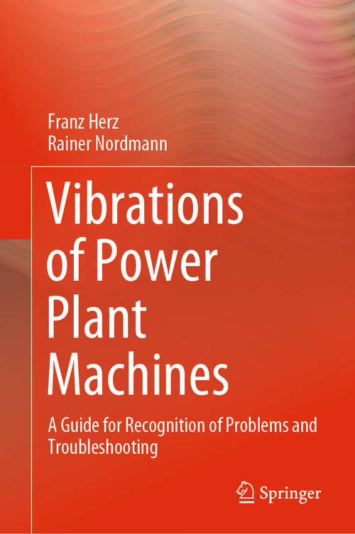 Book cover of Vibrations of Power Plant Machines: A Guide for Recognition of Problems and Troubleshooting (1st ed. 2020)