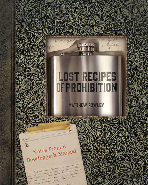 Book cover of Lost Recipes of Prohibition: Rediscovered Formulas And Forgotten Recipes For Liquors, Cordials, And Wines From The Secret Notebook Of A Prohibition-era Doctor