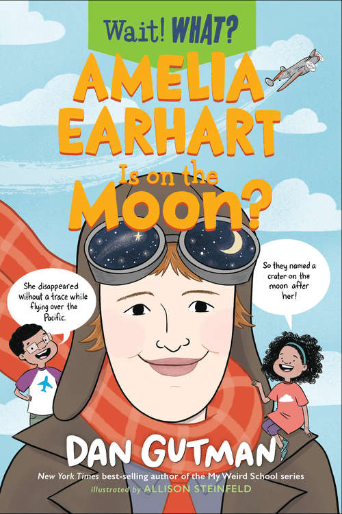 Book cover of Amelia Earhart Is on the Moon? (Wait! What? #0)