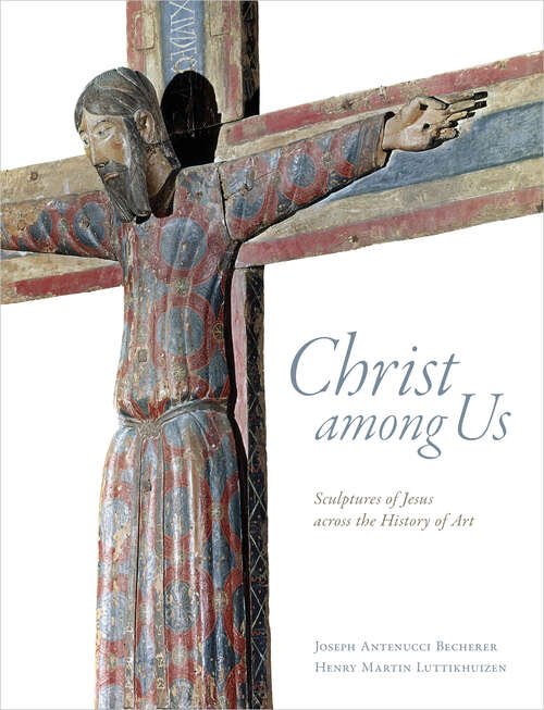 Book cover of Christ among Us: Sculpted Images of Jesus from across the History of Art