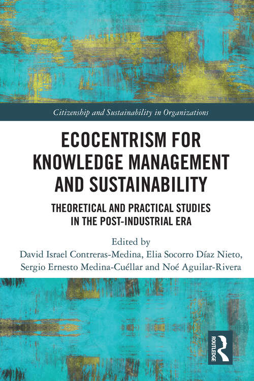 Book cover of Ecocentrism for Knowledge Management and Sustainability: Theoretical and Practical Studies in the Post-industrial Era (Citizenship and Sustainability in Organizations)