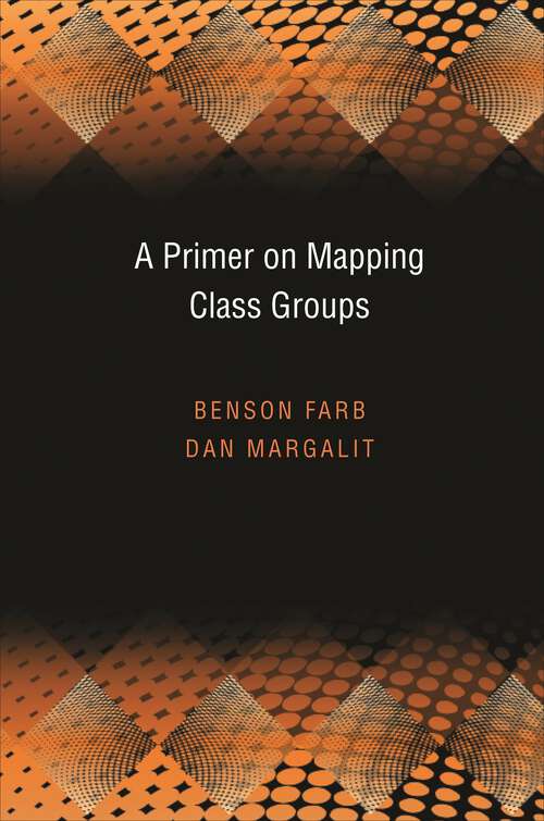 Book cover of A Primer on Mapping Class Groups (Princeton Mathematical Series #41)