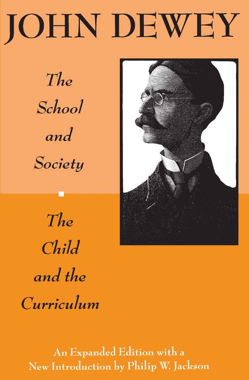 Book cover of The School and Society and The Child and the Curriculum (Centennial Publications Of The University Of Chicago Press Ser.)