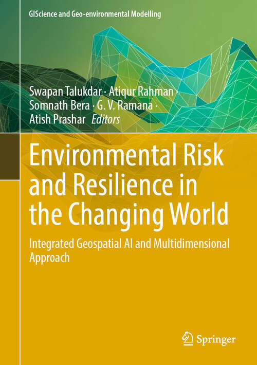 Book cover of Environmental Risk and Resilience in the Changing World: Integrated Geospatial AI and Multidimensional Approach (2024) (GIScience and Geo-environmental Modelling)