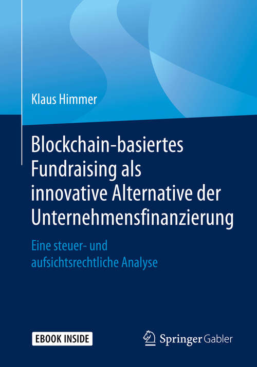 Book cover of Blockchain-basiertes Fundraising als innovative Alternative der Unternehmensfinanzierung: Eine steuer- und aufsichtsrechtliche Analyse (1. Aufl. 2019)