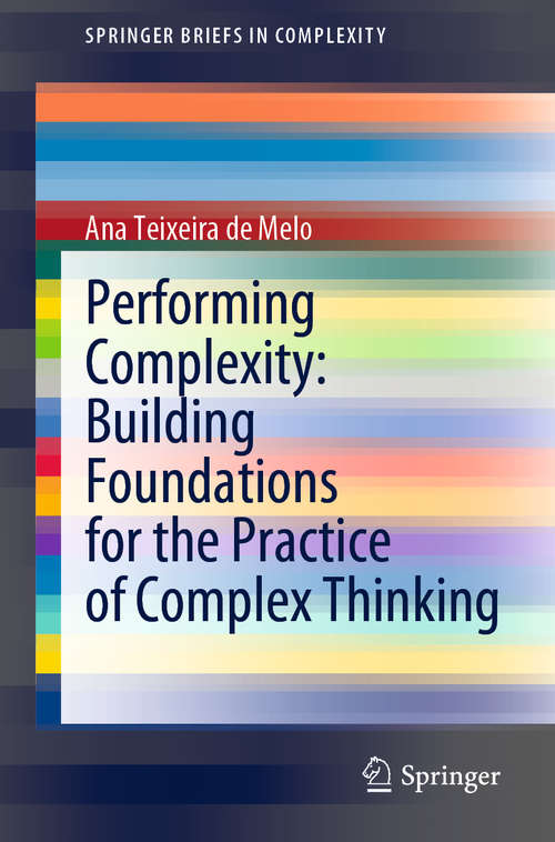 Book cover of Performing Complexity: Building Foundations for the Practice of Complex Thinking (1st ed. 2020) (SpringerBriefs in Complexity)