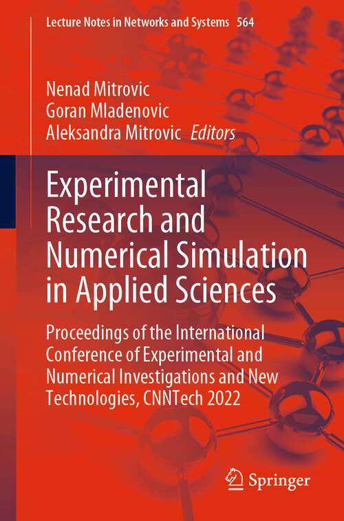 Book cover of Experimental Research and Numerical Simulation in Applied Sciences: Proceedings of the International Conference of Experimental and Numerical Investigations and New Technologies, CNNTech 2022 (1st ed. 2023) (Lecture Notes in Networks and Systems #564)