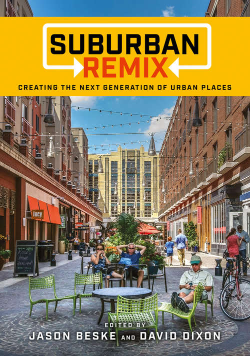 Book cover of Suburban Remix: Creating the Next Generation of Urban Places