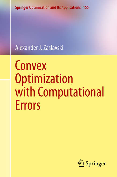 Book cover of Convex Optimization with Computational Errors (1st ed. 2020) (Springer Optimization and Its Applications #155)
