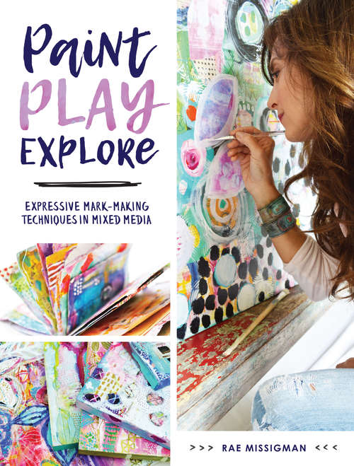 Book cover of Paint, Play, Explore: Expressive Mark-Making Techniques in Mixed Media