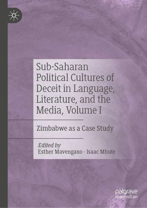 Book cover of Sub-Saharan Political Cultures of Deceit in Language, Literature, and the Media, Volume I: Zimbabwe as a Case Study (1st ed. 2023)