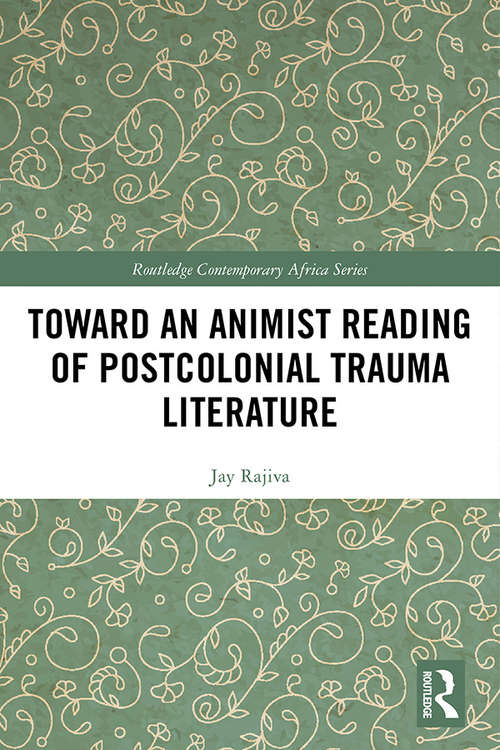 Book cover of Toward an Animist Reading of Postcolonial Trauma Literature: Reading Beyond the Single Subject (Routledge Contemporary Africa)