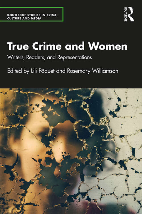 Book cover of True Crime and Women: Writers, Readers, and Representations (Routledge Studies in Crime, Culture and Media)