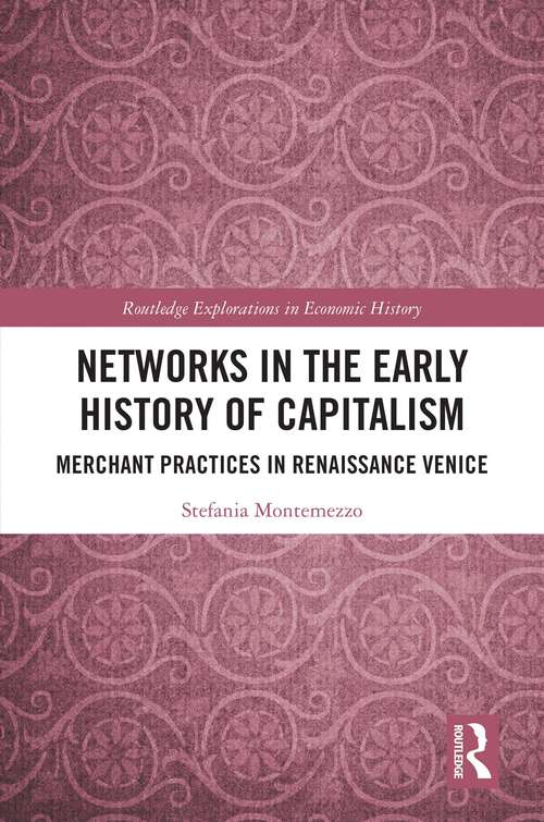 Book cover of Networks in the Early History of Capitalism: Merchant Practices in Renaissance Venice (Routledge Explorations in Economic History)