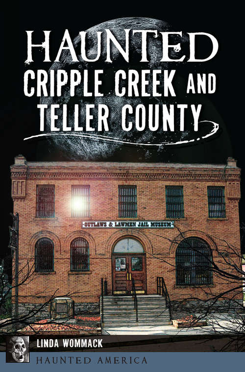 Book cover of Haunted Cripple Creek and Teller County (Haunted America)