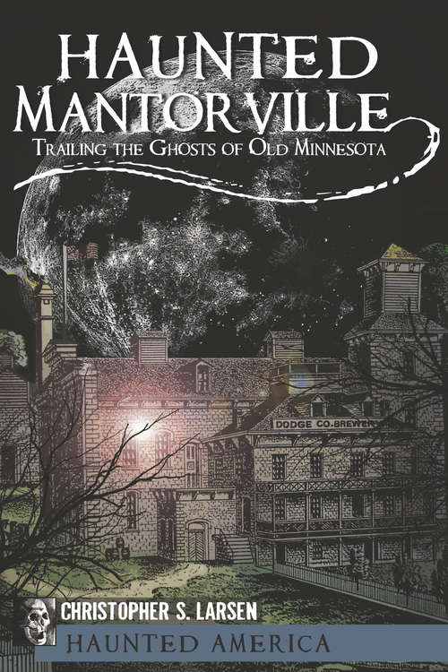 Book cover of Haunted Mantorville: Trailing the Ghosts of Old Minnesota (Haunted America)