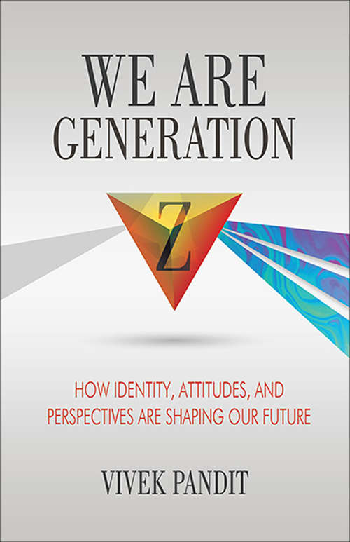 Book cover of We Are Generation Z: How Identity, Attitudes, and Perspectives Are Shaping Our Future