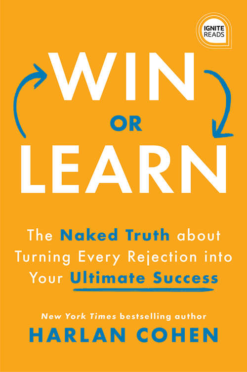 Book cover of Win or Learn: The Naked Truth About Turning Every Rejection into Your Ultimate Success (Ignite Reads)