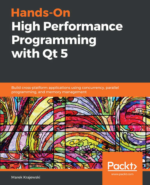 Book cover of Hands-On High performance with QT: Build cross-platform applications using concurrency, parallel programming, and memory management