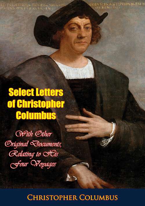 Book cover of Select Letters of Christopher Columbus: With Other Original Documents, Relating to His Four Voyages