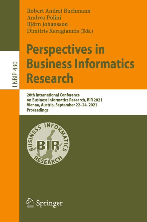 Book cover of Perspectives in Business Informatics Research: 20th International Conference on Business Informatics Research, BIR 2021, Vienna, Austria, September 22–24, 2021, Proceedings (1st ed. 2021) (Lecture Notes in Business Information Processing #430)