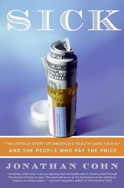 Book cover of Sick: The Untold Story of America's Health Care Crisis--And the People Who Pay the Price