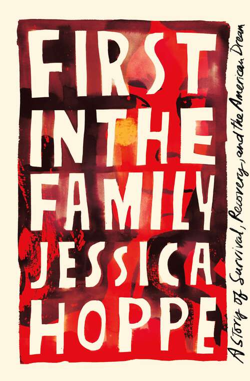 Book cover of First in the Family: A Story of Survival, Recovery, and the American Dream