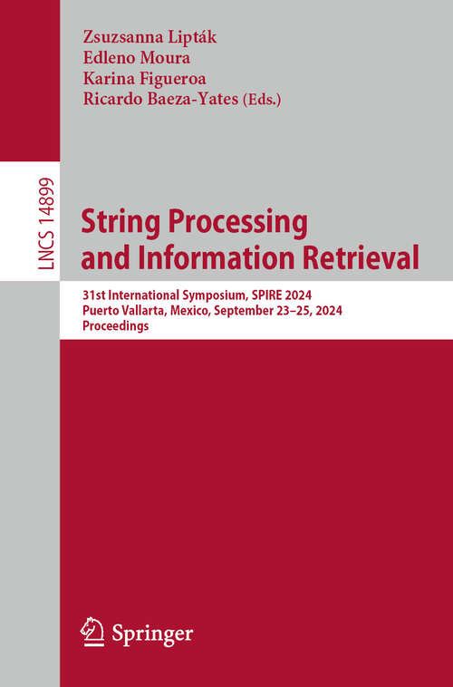 Book cover of String Processing and Information Retrieval: 31st International Symposium, SPIRE 2024, Puerto Vallarta, Mexico, September 23–25, 2024, Proceedings (2025) (Lecture Notes in Computer Science #14899)