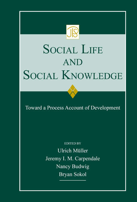 Book cover of Social Life and Social Knowledge: Toward a Process Account of Development (Jean Piaget Symposia Ser.)