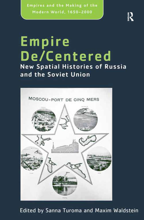 Book cover of Empire De/Centered: New Spatial Histories of Russia and the Soviet Union (Empire and the Making of the Modern World, 1650-2000)