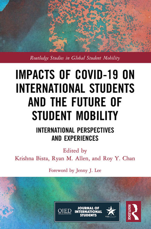 Book cover of Impacts of COVID-19 on International Students and the Future of Student Mobility: International Perspectives and Experiences (Routledge Studies in Global Student Mobility)