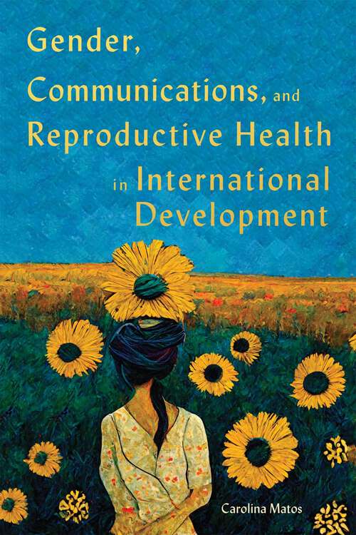 Book cover of Gender, Communications, and Reproductive Health in International Development (McGill-Queen's/Brian Mulroney Institute of Government Studies in Leadership, Public Policy, and Governance #15)