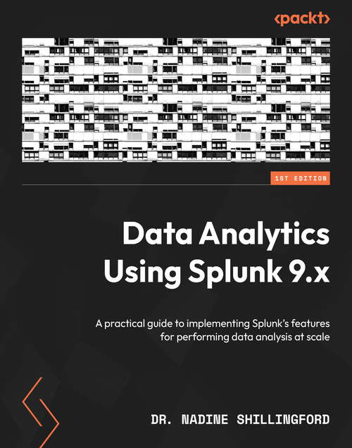 Book cover of Data Analytics Using Splunk 9.x: A practical guide to implementing Splunk's features for performing data analysis at scale