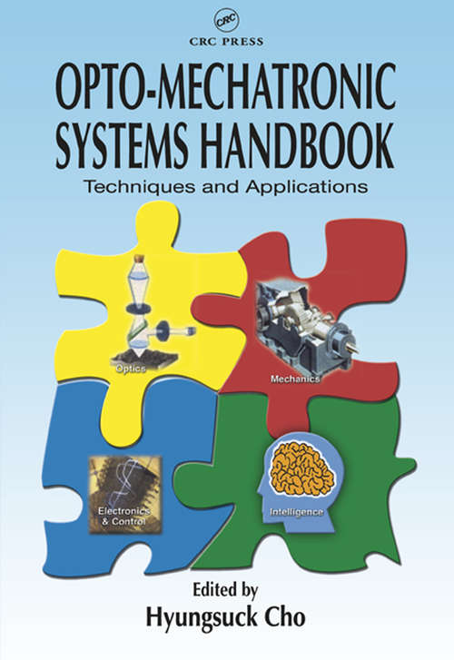 Book cover of Opto-Mechatronic Systems Handbook: Techniques and Applications (Handbook Series for Mechanical Engineering)