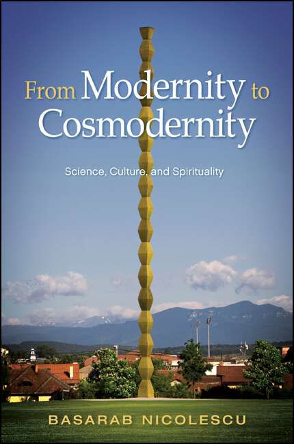 Book cover of From Modernity to Cosmodernity: Science, Culture, and Spirituality (SUNY series in Western Esoteric Traditions)