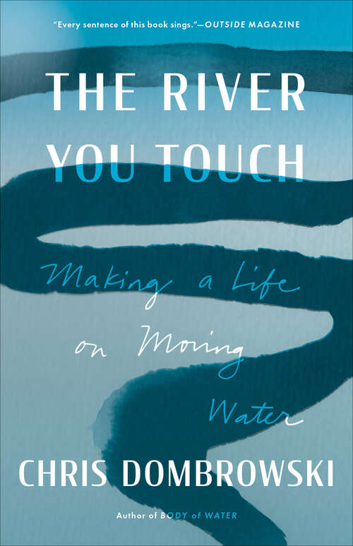 Book cover of The River You Touch: Making a Life on Moving Water