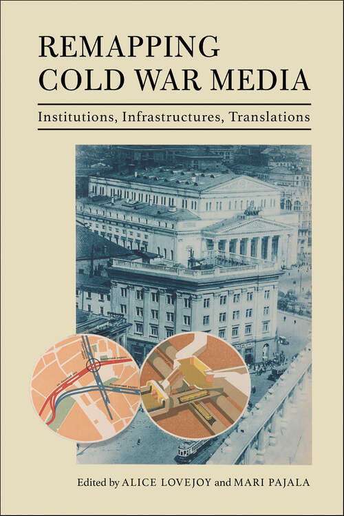 Book cover of Remapping Cold War Media: Institutions, Infrastructures, Translations