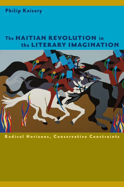 Book cover of The Haitian Revolution in the Literary Imagination: Radical Horizons, Conservative Constraints (New World Studies)