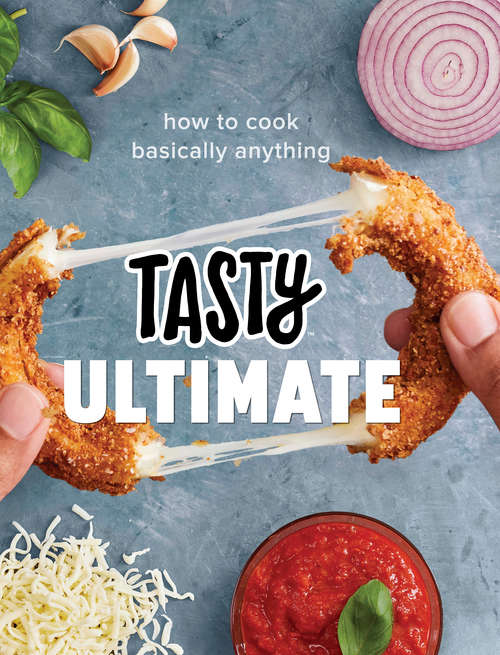 Book cover of Tasty Ultimate: How to Cook Basically Anything (An Official Tasty Cookbook)